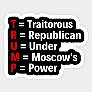 Trump Acronym Anti Trump T-Shirt For Liberal Democrats Sticker